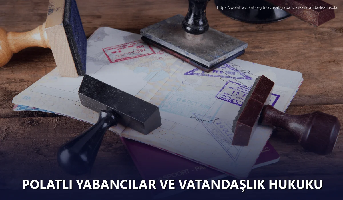 Polatlı Yabancılar ve Vatandaşlık Hukuku